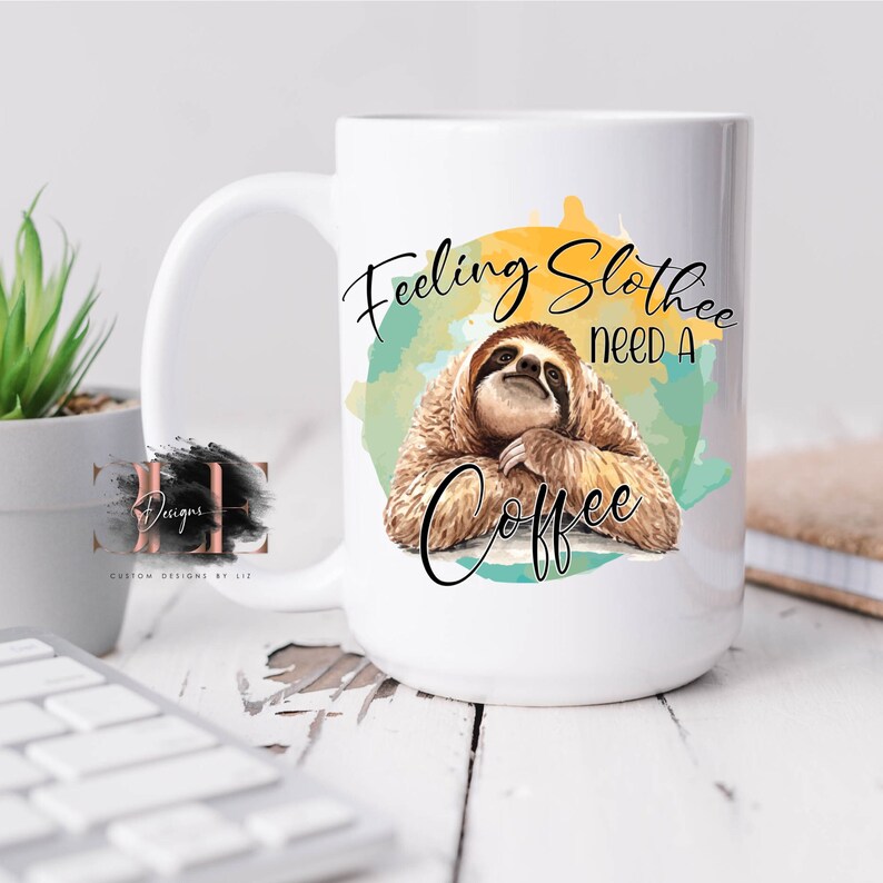 Feeling Slothee Need A Coffee Ceramic Coffee Mug, Funny Saying On Coffee Cup Gift For Friend, Funny Coffee Mug, Coffee Lover Gift Idea