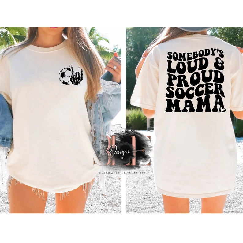 Somebody's Loud & Proud Soccer Mama Graphic T-Shirt, Soccer Mom Tee Sports Mom Shirt, Soccer Mom Soccer Gift For Woman Soccer Shirt