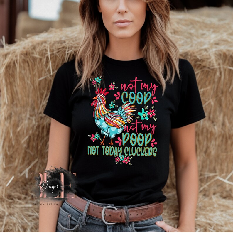 Not My Coop Not My Poop Shirt For Women, Cute Chicken T-shirt, Crazy Chicken Lady Gift Idea, Funny Gift For Friend, Funny Chicken Shirt