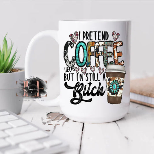 I Pretend Coffee Helps but I'm Still a Bitch Coffee Mug, Funny Coffee Mug Gift for Women, Gift for Coffee Lover, Funny Coffee Cup, Cute Mug