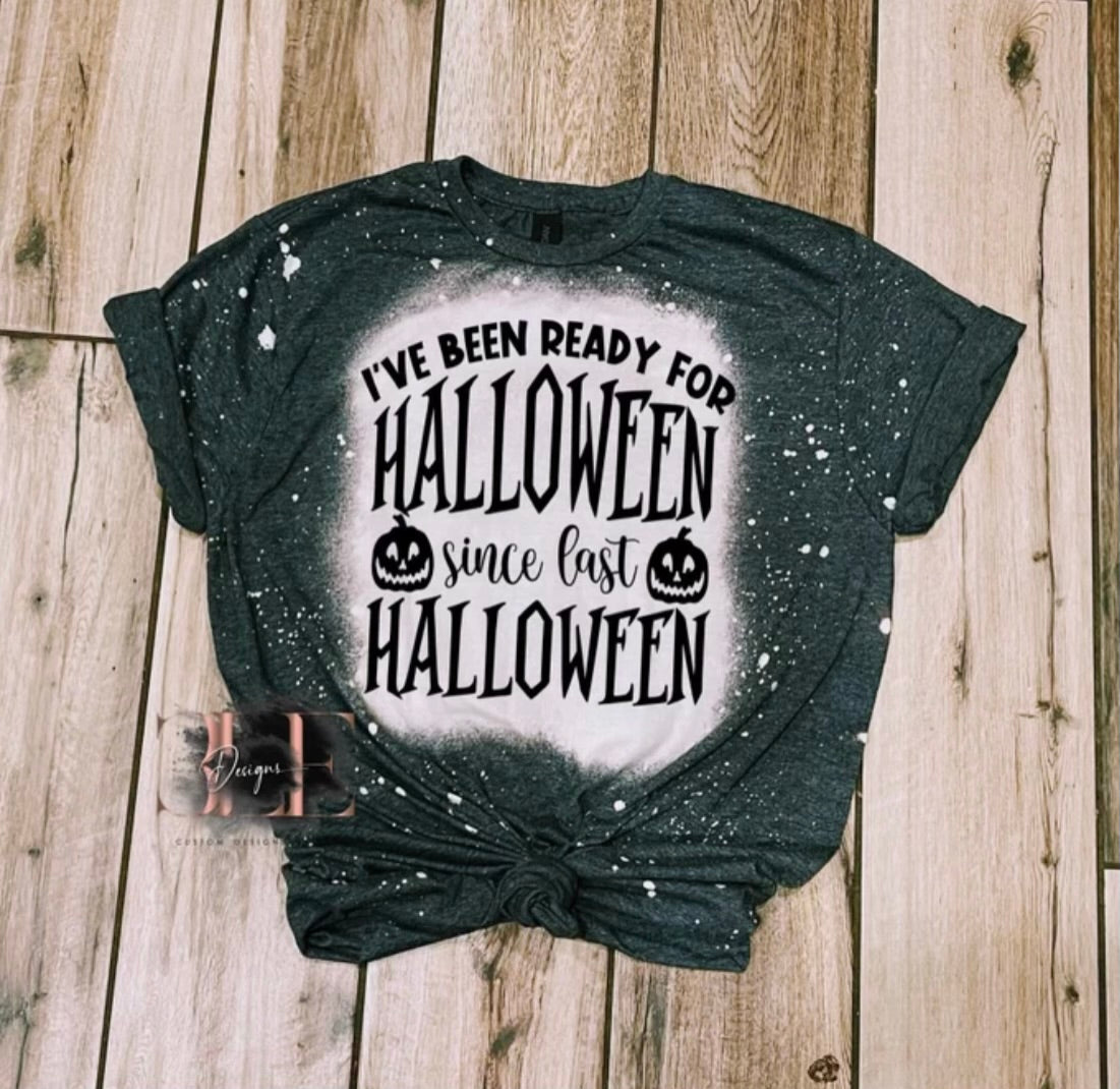 Ready For Halloween Since Last Halloween Bleached Funny Graphic Shirt, Halloween Sarcastic T-Shirt,Funny Gift for Women Funny Halloween Tee