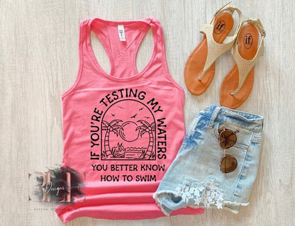 If You’re Testing My Waters You Better Know How to Swim Funny Tank Top, Funny Tank Top, Woman's Tank, Gift For Women, Funny Womens Tank