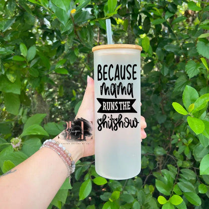 Because Mama Runs This Shit Show Glass Tumbler with Bamboo Lid and Straw, Funny Glass Mom Cup, Funny Gift Ideas for Friend, Cute Mama Cup