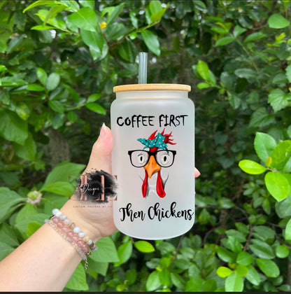 Coffee First Then Chickens Sublimation Glass Libbey Can, Chicken Lover, Crazy Chicken Lady, Gift Idea for Her, Gift Idea, Ice Coffee Cup