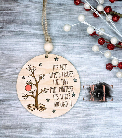 Its Not Whats Under The Tree That Matters, Its Whos Around It, Meaningful Christmas Ornament, Family Ornament, Custom Ornament, Custom Gifts
