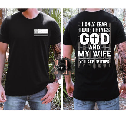 I Only Fear Two Things God And My Wife And You Are Neither Graphic Shirt for Men, Patriotic Shirts for Men, Gift Ideas For Proud Patriot Man