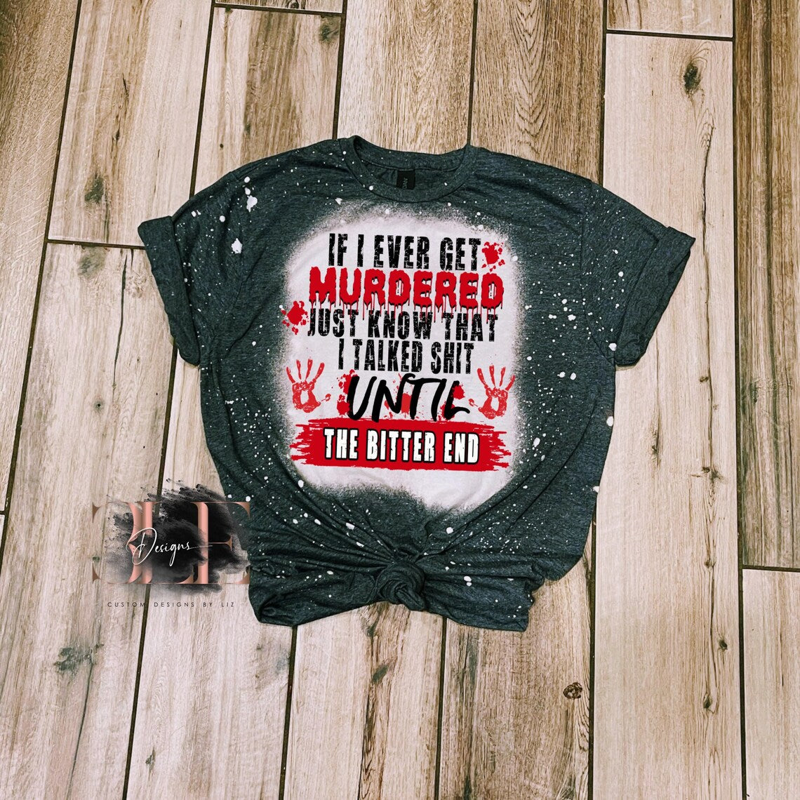If I Ever Get Murdered Just Know I Talked Shit Til The Bitter End, Funny T-shirt For Women, Gift Ideas for True Crime Junkie, Funny Shirt