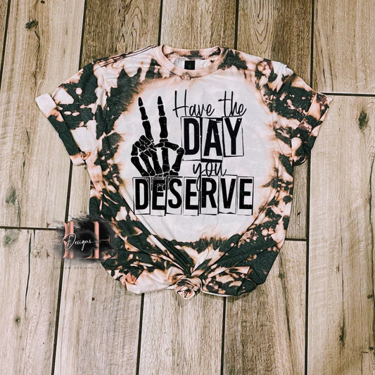 Have The Day You Deserve Tie Dye Bleached T-shirt, Cute Bleached Tee, Skeleton Peace Sign, Adult Humor Shirt, Positive Vibes Only, Gift Idea