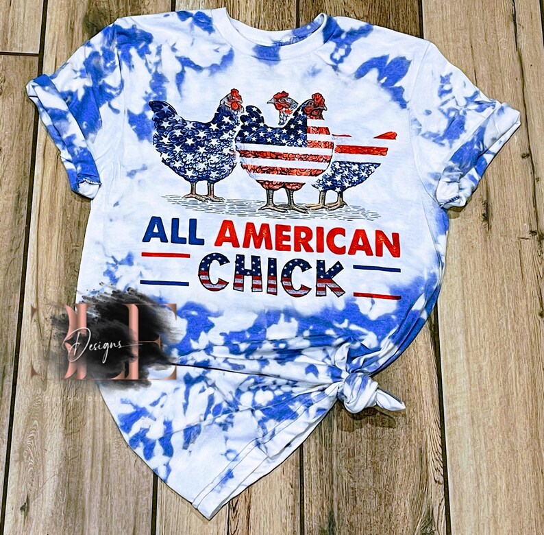 All American Chick Bleached Tie-Dye T-Shirt, Patriotic Shirt, Chicken lover Shirt, 4th of July Shirt, Crazy Chicken Lady T-Shirt, Cute Shirt