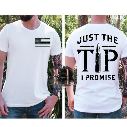 Just the Tip I Promise Graphic Shirt For Men, T-shirt for Him Gift Ideas for Men, Patriotic Shirts For Men, Funny T-shirts For Guys