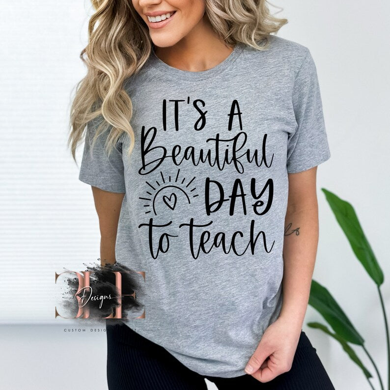 Its A Beautiful Day To Teach Graphic T-shirt For Teacher, Back To School Tee For Teacher, Gift For A Woman Friend, Cute Shirt For Teacher