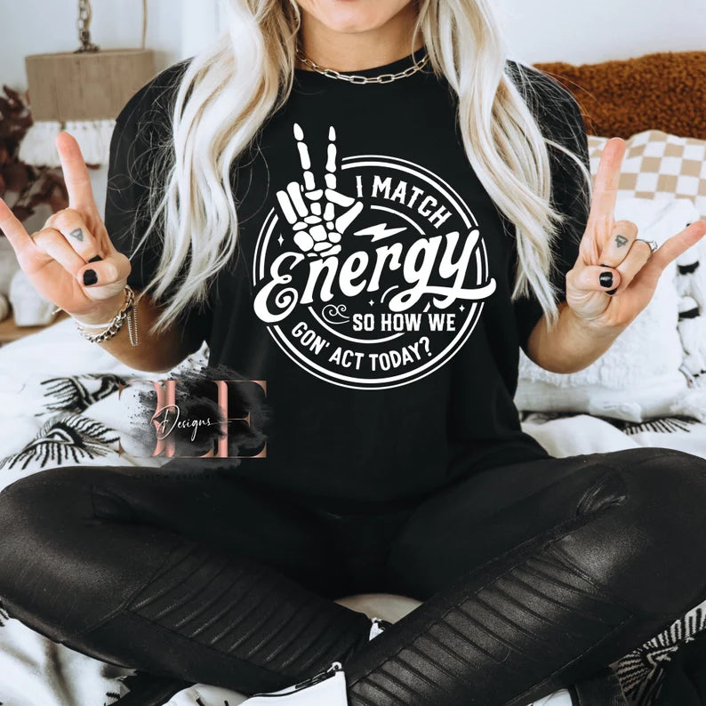 I Match Energy So How We Gonna Act Shirt for Women, Funny Graphic Shirt, Sarcastic Adult Tee, Gift Ideas For Women, Funny Skeleton Shirt