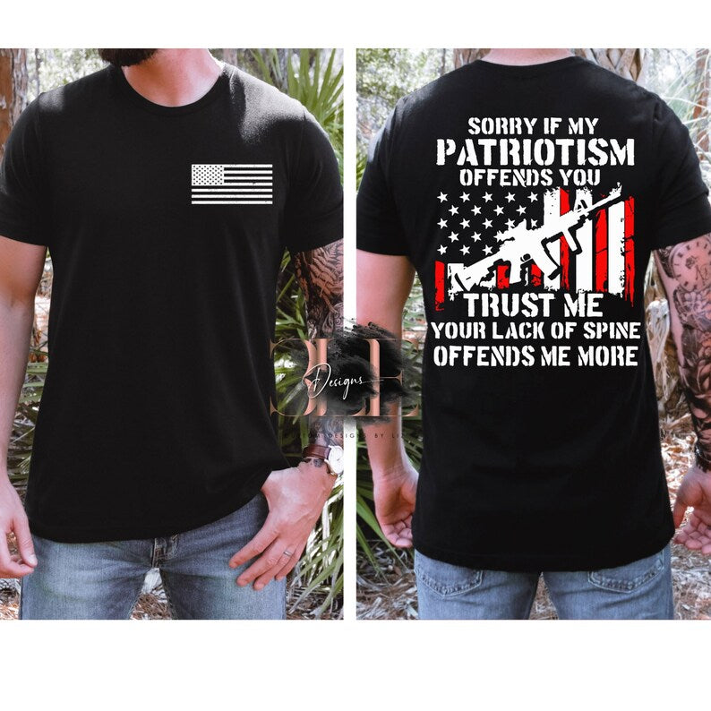 Sorry If My Patriotism Offends You Your Lack Of Spine Offends Me More Graphic Tee, Proud American Shirt, Patriot Gift, Gift For Friend