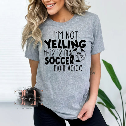 I'm Not Yelling This Is My Soccer Mom Voice Sports Mom Graphic T-Shirt, Soccer Mom Tee Sports Shirt, Soccer Mom Shirt, Soccer Gift For Woman