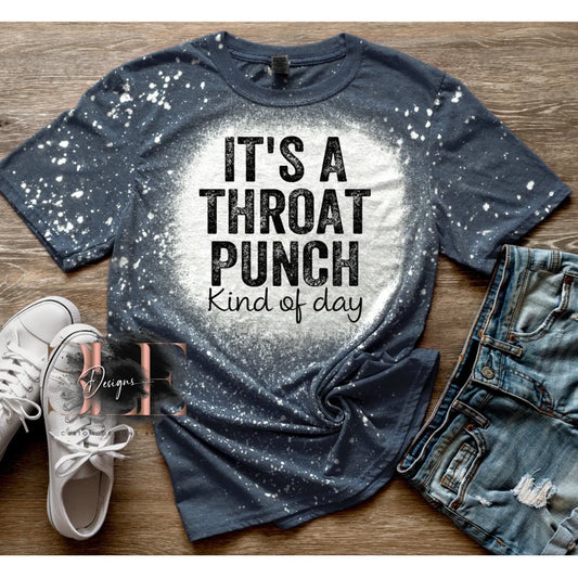 Its A Throat Punch Kind Of Day Bleached Funny Graphic Shirt, Sarcastic T-Shirt, Adult Humor Tee For Friend, Funny Gift For Friend