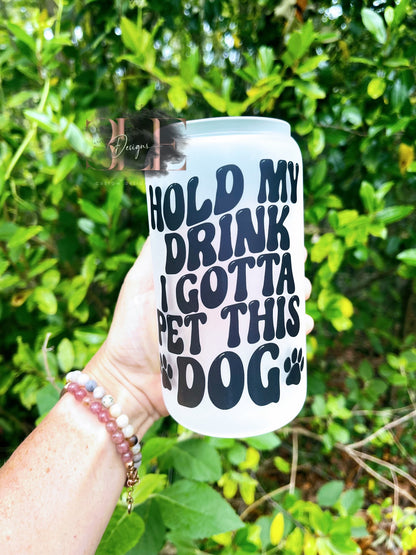 Hold My Drink I Gotta Pet This Dog Glass Cup, Funny Dog Cup, Dog Owner Gift, Dog Mom, Gift For Dog Lover, Gift For Women, Glass Tumbler