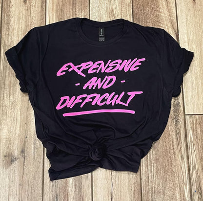 Expensive and Difficult Hot Pink and Black T-shirt, Cute Woman Tee, Funny T-shirt, Gift for Women, Funny Gift Idea for Her, Cute T-Shirt