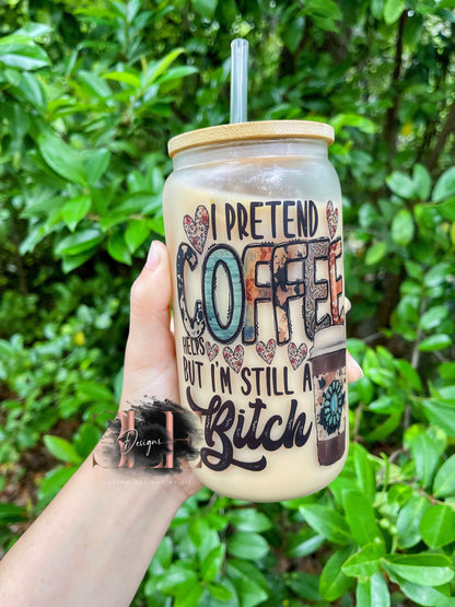 I Pretend Coffee Helps But I’m Still A Bitch Glass Cup With Bamboo Lid and Straw, Funny Glass Cup for Ice Coffee, Funny Gift Coffee Lover